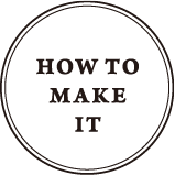 HOW TO MAKE IT